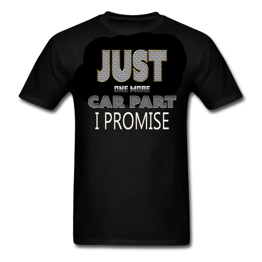 Just one more car part I promise funny car guy t-shirt