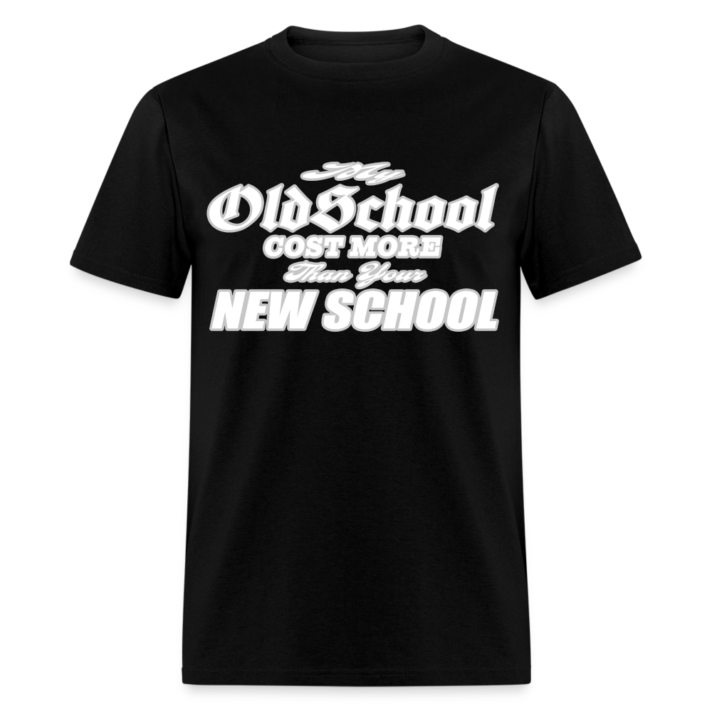 My Old School Cost More Than Your New School T-Shirt - black