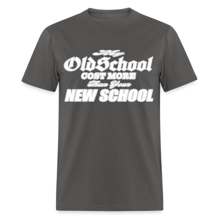My Old School Cost More Than Your New School T-Shirt - charcoal