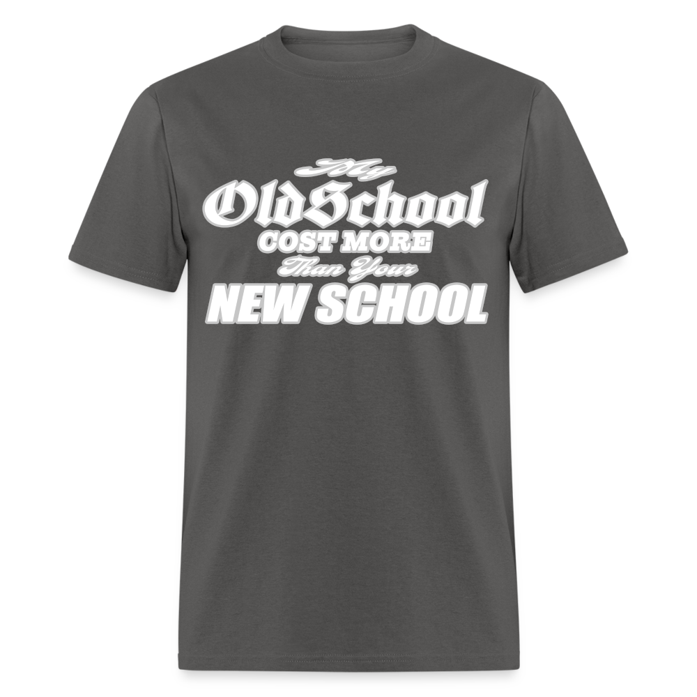 My Old School Cost More Than Your New School T-Shirt - charcoal