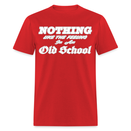 Nothing like he feeling in an Old School T-Shirt - red