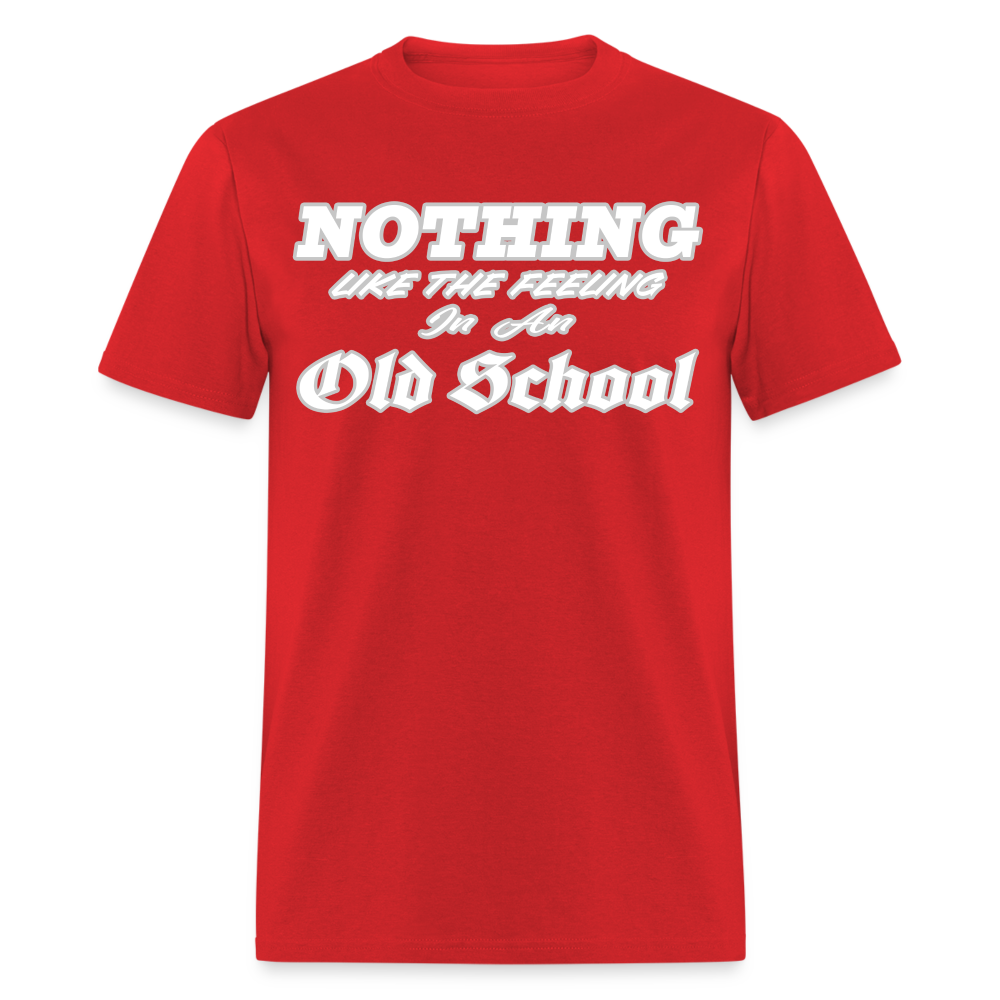 Nothing like he feeling in an Old School T-Shirt - red